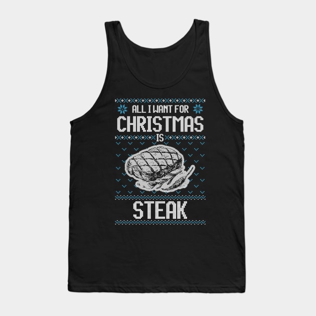 All I Want For Christmas Is Steak - Ugly Xmas Sweater For Meat Lover Tank Top by Ugly Christmas Sweater Gift